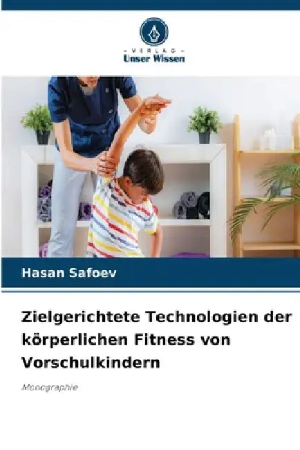 Zielgerichtete Technologien der körperlichen Fitness von Vorschulkindern by Hasan Safoev