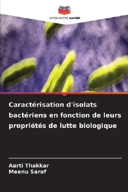 Caractérisation d'isolats bactériens en fonction de leurs propriétés de lutte biologique by Aarti Thakkar, Meenu Saraf