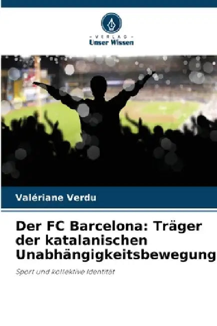 Der FC Barcelona: Träger der katalanischen Unabhängigkeitsbewegung? by Valériane Verdu