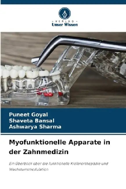 Myofunktionelle Apparate in der Zahnmedizin by Puneet Goyal, Shaveta Bansal, Ashwarya Sharma