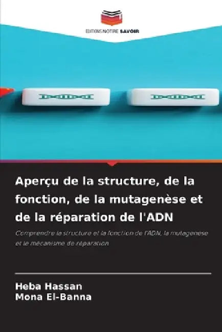 Aperçu de la structure, de la fonction, de la mutagenèse et de la réparation de l'ADN by Heba Hassan, Mona El-Banna