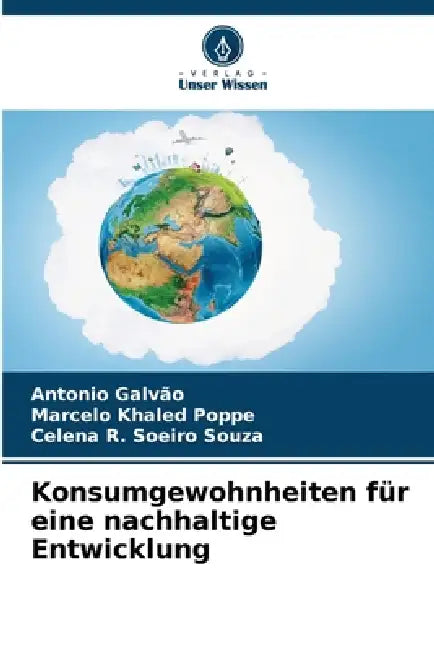 Konsumgewohnheiten für eine nachhaltige Entwicklung by Antonio Galvão, Marcelo Khaled Poppe, Celena R. Soeiro Souza
