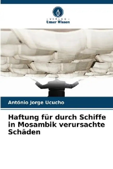 Haftung für durch Schiffe in Mosambik verursachte Schäden by António Jorge Ucucho