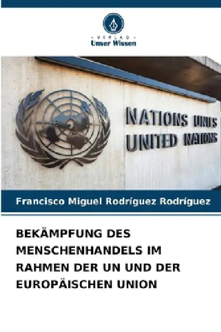 Bekämpfung Des Menschenhandels Im Rahmen Der Un Und Der Europäischen Union by Francisco Miguel Rodríguez Rodríguez