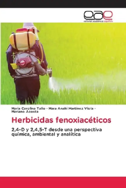 Herbicidas fenoxiacéticos by Maria Carolina Talio, Mara Anahi Martínez Viola, Mariano Acosta