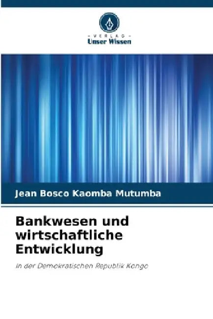 Bankwesen und wirtschaftliche Entwicklung by Jean Bosco Kaomba Mutumba