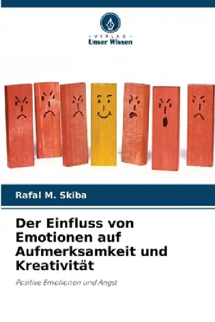 Der Einfluss von Emotionen auf Aufmerksamkeit und Kreativität by Rafal M. Skiba