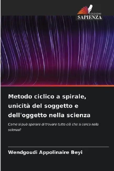 Metodo ciclico a spirale, unicità del soggetto e dell'oggetto nella scienza by Wendgoudi Appolinaire Beyi