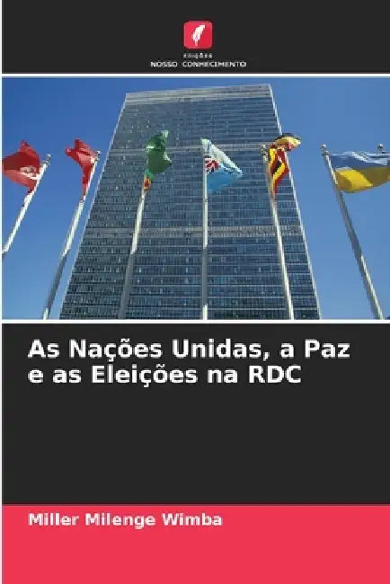 As Nações Unidas, a Paz e as Eleições na RDC by Miller Milenge Wimba