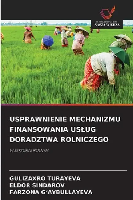 Usprawnienie Mechanizmu Finansowania Uslug Doradztwa Rolniczego by Gulizaxro Turayeva, Eldor Sindarov, Farzona G'Aybullayeva