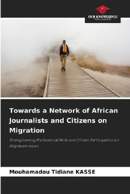 Towards a Network of African Journalists and Citizens on Migration by Mouhamadou Tidiane Kasse