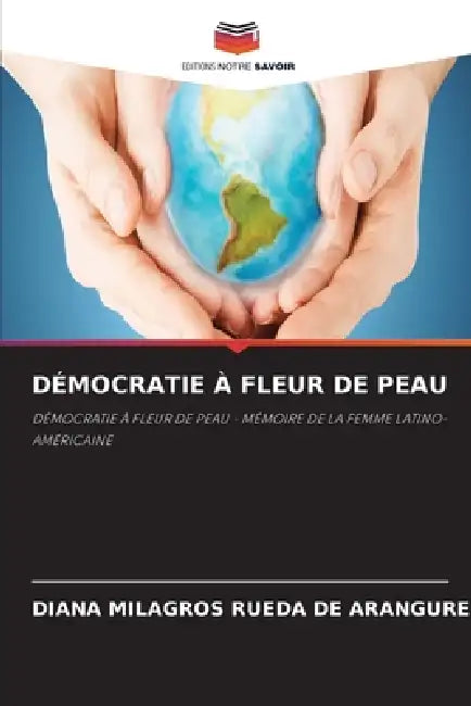 Démocratie À Fleur de Peau by Diana Milagros Rueda de Aranguren