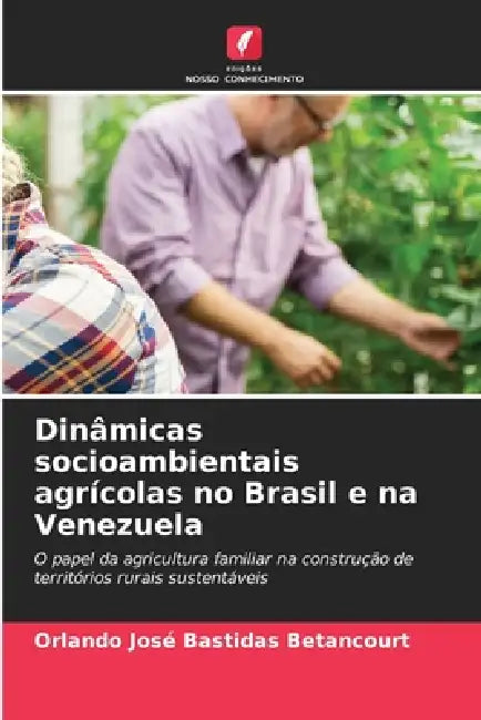 Dinâmicas socioambientais agrícolas no Brasil e na Venezuela by Orlando José Bastidas Betancourt