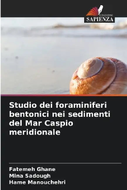 Studio dei foraminiferi bentonici nei sedimenti del Mar Caspio meridionale by Fatemeh Ghane, Mina Sadough, Hame Manouchehri