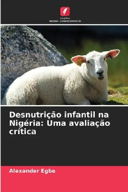 Desnutrição infantil na Nigéria: Uma avaliação crítica by Alexander Egbe