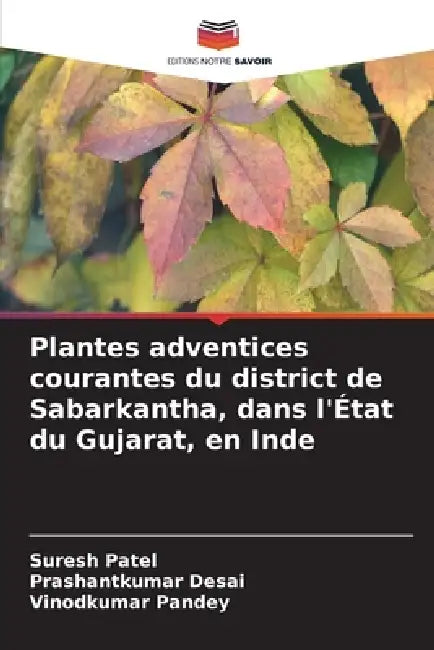 Plantes adventices courantes du district de Sabarkantha, dans l'État du Gujarat, en Inde by Suresh Patel, Prashantkumar Desai, Vinodkumar Pandey