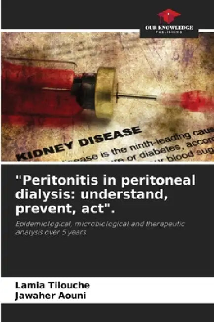"Peritonitis in peritoneal dialysis: understand, prevent, act". by Lamia Tilouche, Jawaher Aouni