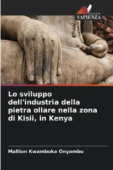 Lo sviluppo dell'industria della pietra ollare nella zona di Kisii, in Kenya by Mallion Kwamboka Onyambu