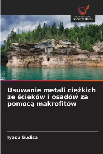Usuwanie metali ciężkich ze ścieków i osadów za pomocą makrofitów by Iyasu Gudisa