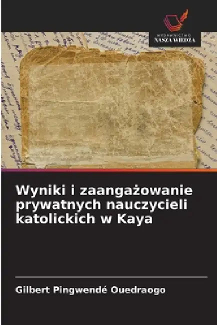 Wyniki i zaangażowanie prywatnych nauczycieli katolickich w Kaya by Gilbert Pingwendé Ouedraogo