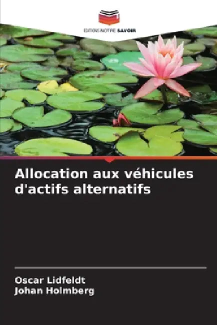 Allocation aux véhicules d'actifs alternatifs by Oscar Lidfeldt, Johan Holmberg
