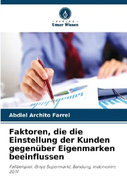 Faktoren, die die Einstellung der Kunden gegenüber Eigenmarken beeinflussen by Abdiel Archito Farrel