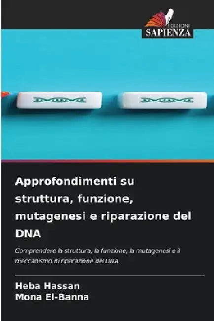Approfondimenti su struttura, funzione, mutagenesi e riparazione del DNA by Heba Hassan, Mona El-Banna
