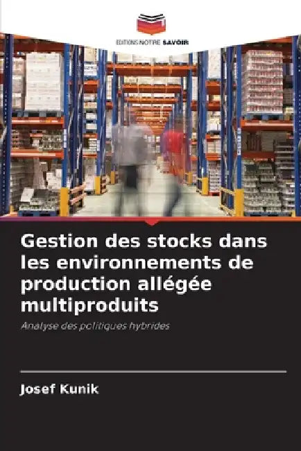 Gestion des stocks dans les environnements de production allégée multiproduits by Josef Kunik