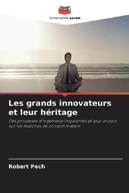 Les grands innovateurs et leur héritage by Robert Pech