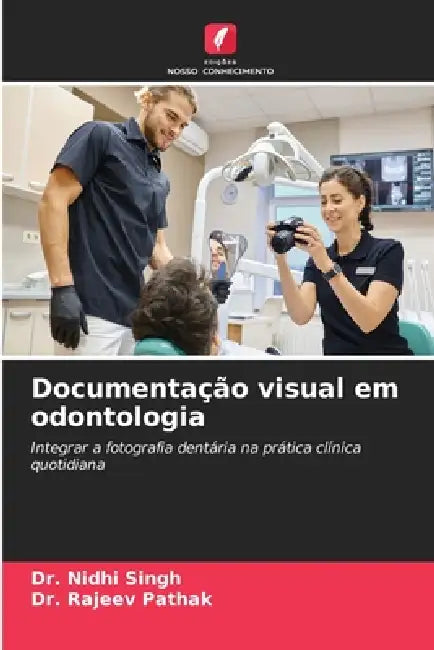 Documentação visual em odontologia by Nidhi Singh, Rajeev Pathak