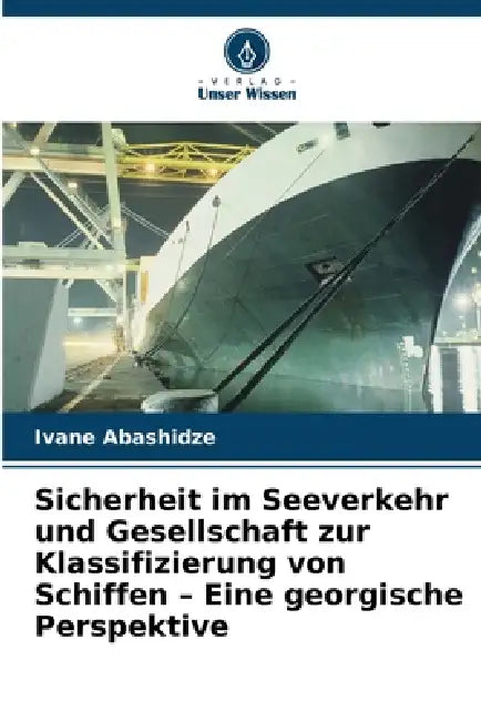Sicherheit im Seeverkehr und Gesellschaft zur Klassifizierung von Schiffen - Eine georgische Perspektive by Ivane Abashidze
