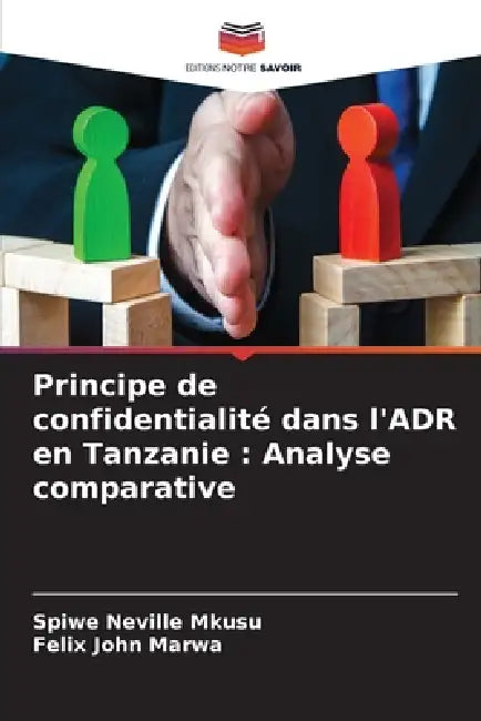 Principe de confidentialité dans l'ADR en Tanzanie: Analyse comparative by Spiwe Neville Mkusu, Felix John Marwa