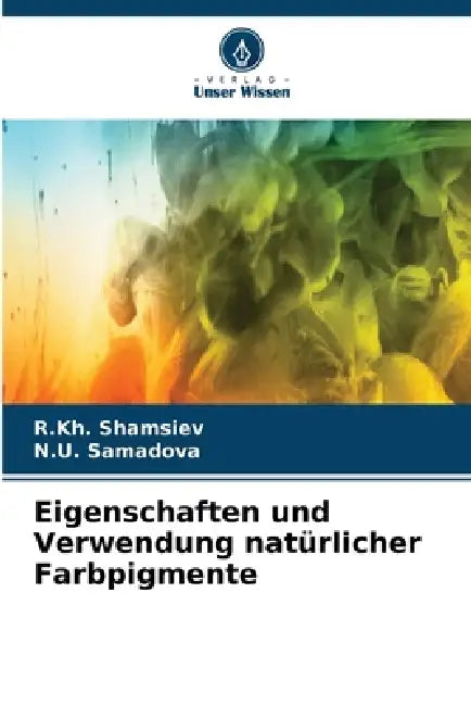 Eigenschaften und Verwendung natürlicher Farbpigmente by R. Kh Shamsiev, N. U. Samadova