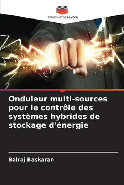 Onduleur multi-sources pour le contrôle des systèmes hybrides de stockage d'énergie by Balraj Baskaran