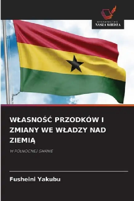 WlasnoŚĆ Przodków I Zmiany We Wladzy Nad ZiemiĄ by Fusheini Yakubu