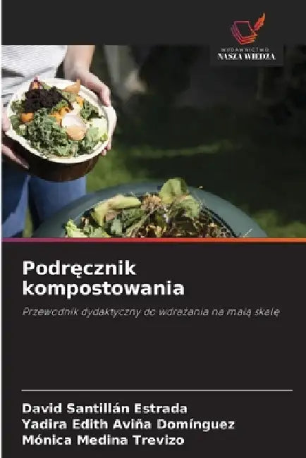 Podręcznik kompostowania by David Santillan Estrada, Yadira Edith Aviña Domínguez, Mónica Medina Trevizo
