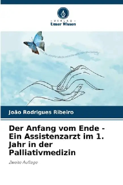 Der Anfang vom Ende - Ein Assistenzarzt im 1. Jahr in der Palliativmedizin by João Rodrigues Ribeiro