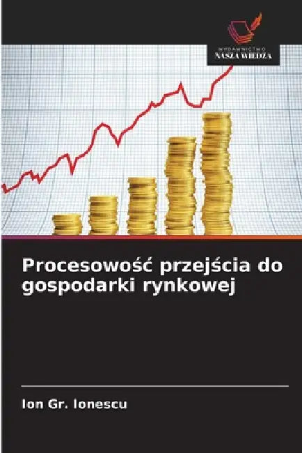 Procesowośc przejścia do gospodarki rynkowej by Ion Gr Ionescu