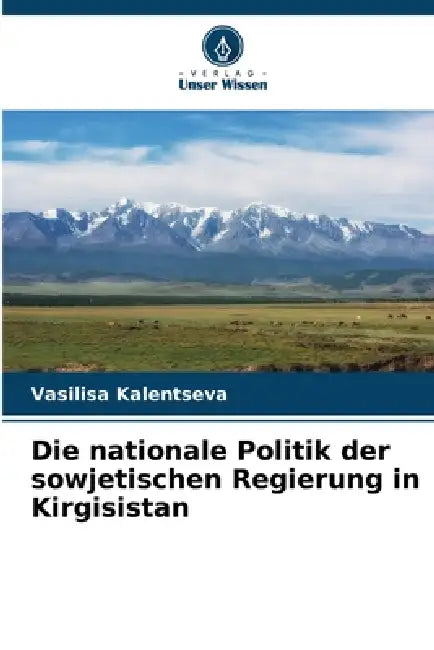 Die nationale Politik der sowjetischen Regierung in Kirgisistan by Vasilisa Kalentseva