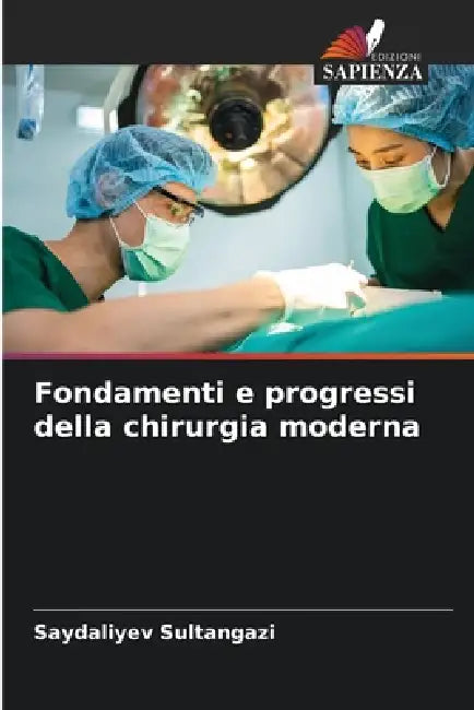 Fondamenti e progressi della chirurgia moderna by Saydaliyev Sultangazi