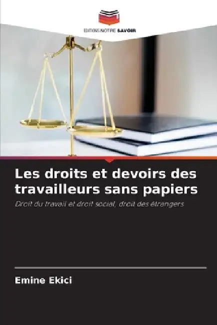 Les droits et devoirs des travailleurs sans papiers by Emine Ekici