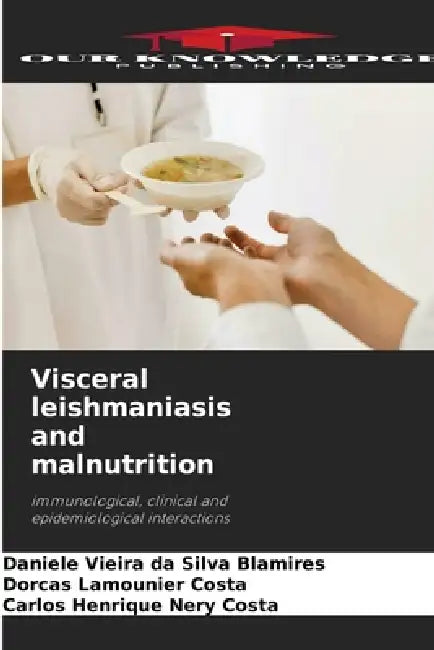 Visceral leishmaniasis and malnutrition by Daniele Vieira Da Silva Blamires, Dorcas Lamounier Costa, Carlos Henrique Nery Costa
