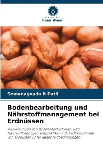 Bodenbearbeitung und Nährstoffmanagement bei Erdnüssen by Somanagouda B. Patil