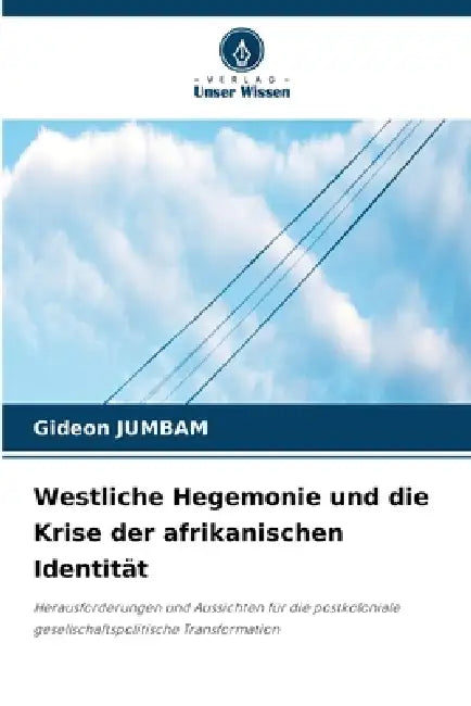 Westliche Hegemonie und die Krise der afrikanischen Identität by Gideon Jumbam