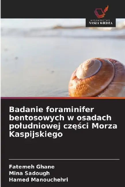 Badanie foraminifer bentosowych w osadach poludniowej części Morza Kaspijskiego by Fatemeh Ghane, Mina Sadough, Hamed Manouchehri