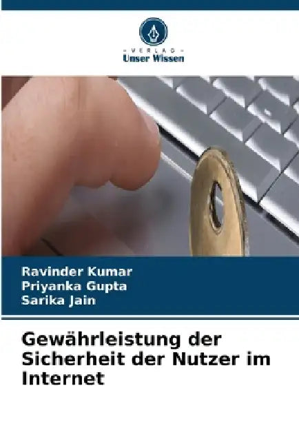 Gewährleistung der Sicherheit der Nutzer im Internet by Ravinder Kumar, Priyanka Gupta, Sarika Jain