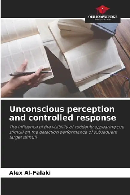 Unconscious perception and controlled response by Alex Al-Falaki