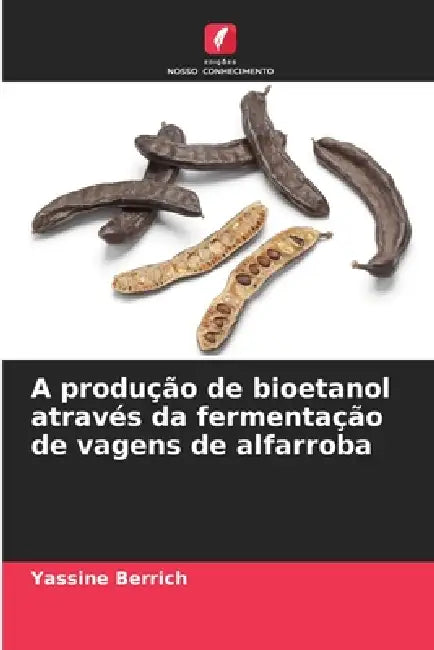 A produção de bioetanol através da fermentação de vagens de alfarroba by Yassine Berrich