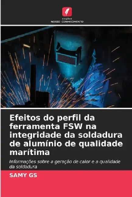Efeitos do perfil da ferramenta FSW na integridade da soldadura de alumínio de qualidade marítima by Samy Gs