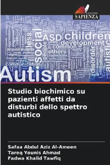 Studio biochimico su pazienti affetti da disturbi dello spettro autistico by Safaa Abdul Aziz Al-Ameen, Tareq Younis Ahmad, Fadwa Khalid Tawfiq
